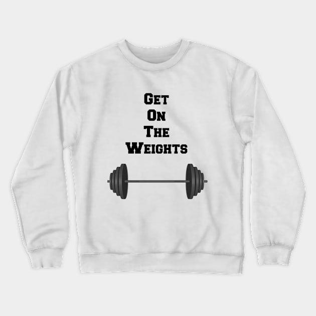 Get on the Weights Crewneck Sweatshirt by JordanC09
